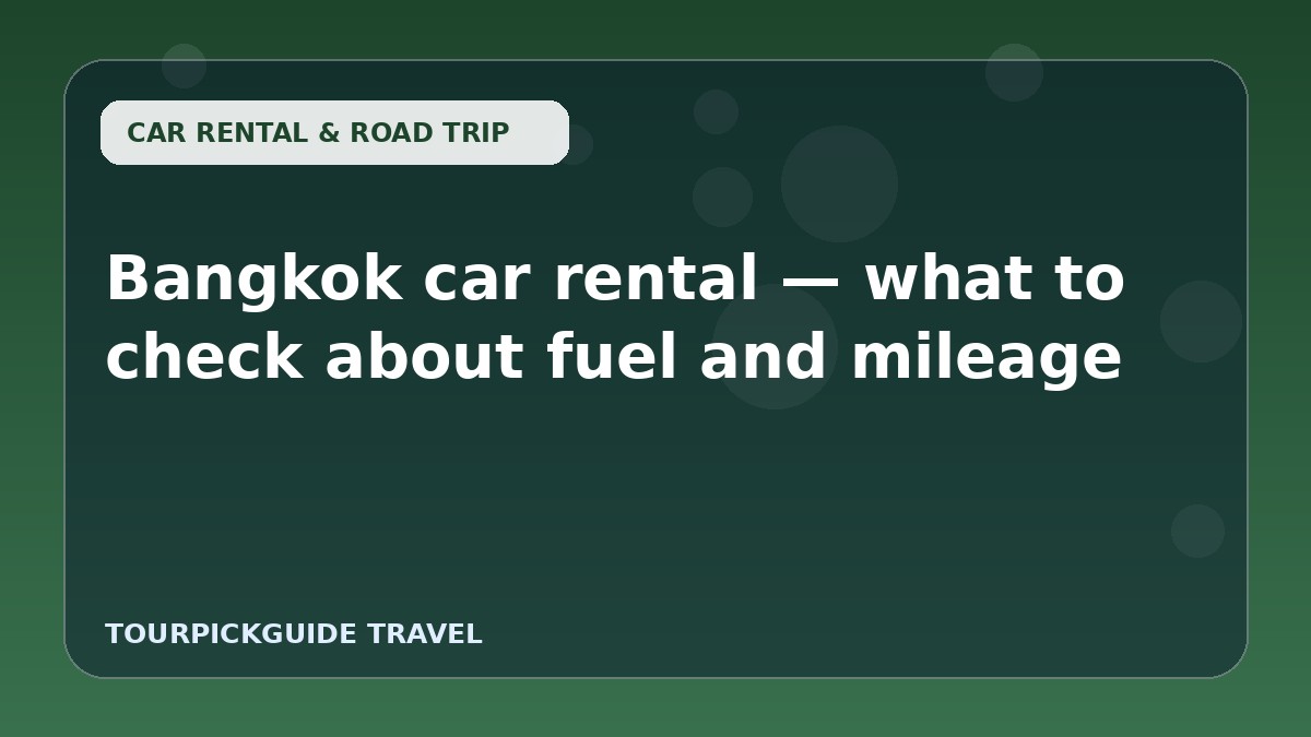 Visual guide for Bangkok car rental — what to check about fuel and mileage