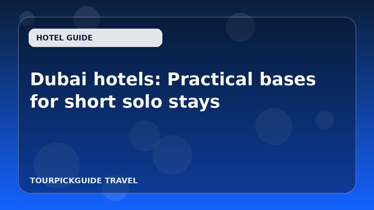 Dubai hotels: Practical bases for short solo stays