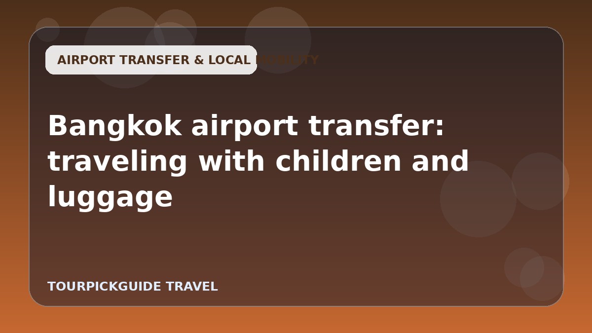 Visual guide for Bangkok airport transfer: traveling with children and luggage