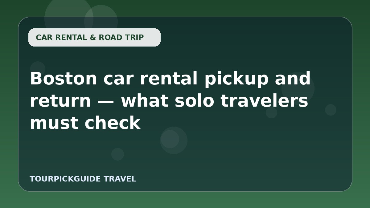 Visual guide for Boston car rental pickup and return — what solo travelers must check