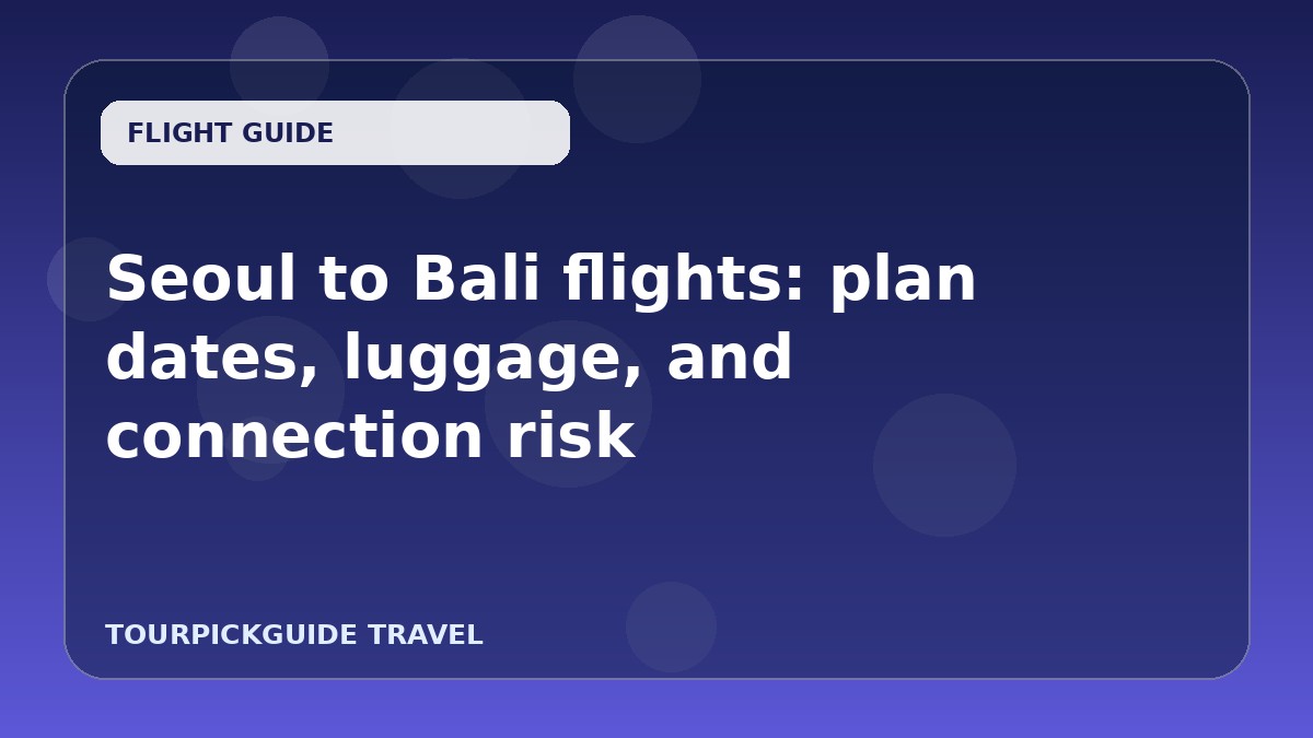 Visual guide for Seoul to Bali flights: plan dates, luggage, and connection risk