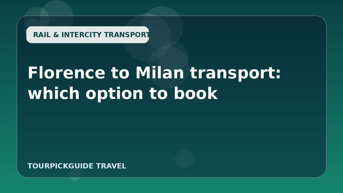 Florence to Milan transport: which option to book