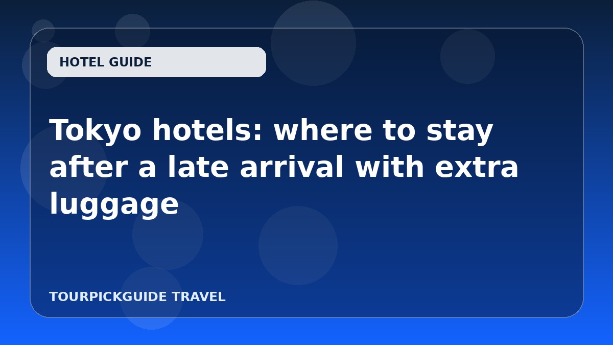 Visual guide for Tokyo hotels: where to stay after a late arrival with extra luggage
