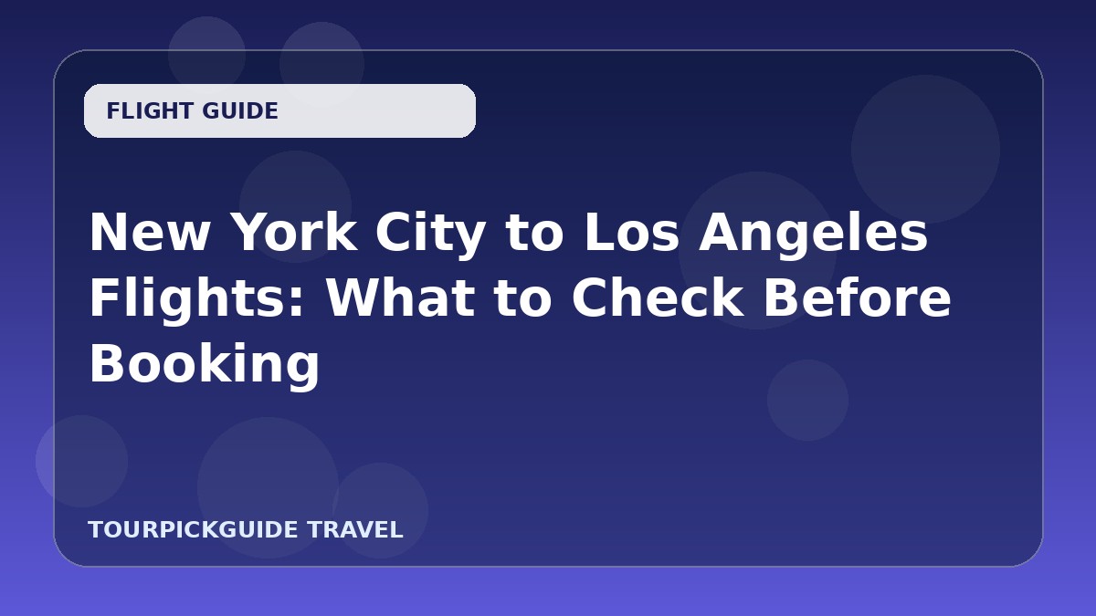 Visual guide for New York City to Los Angeles Flights: What to Check Before Booking