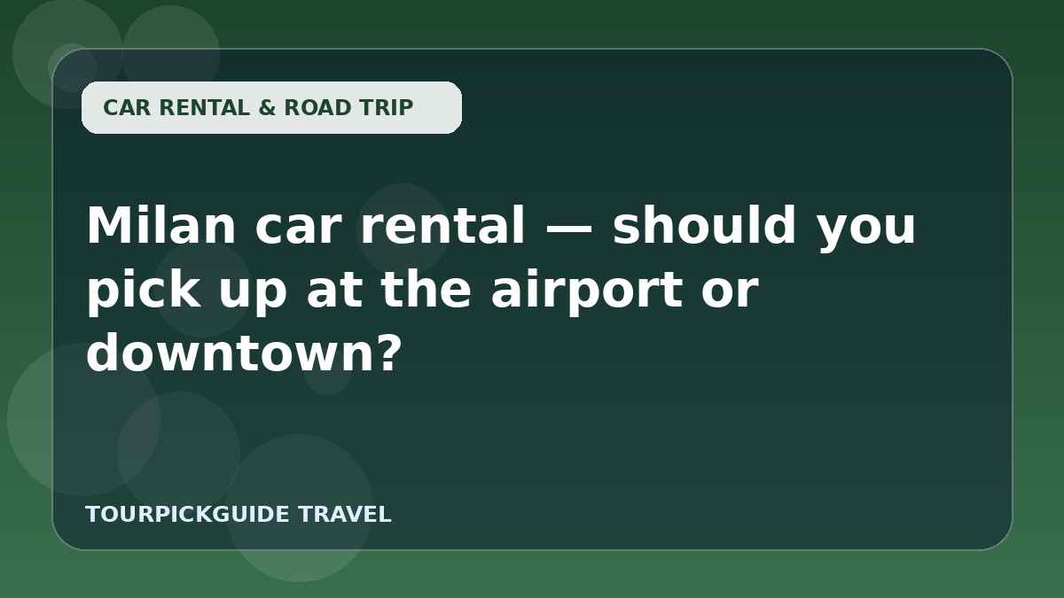 Milan car rental — should you pick up at the airport or downtown?