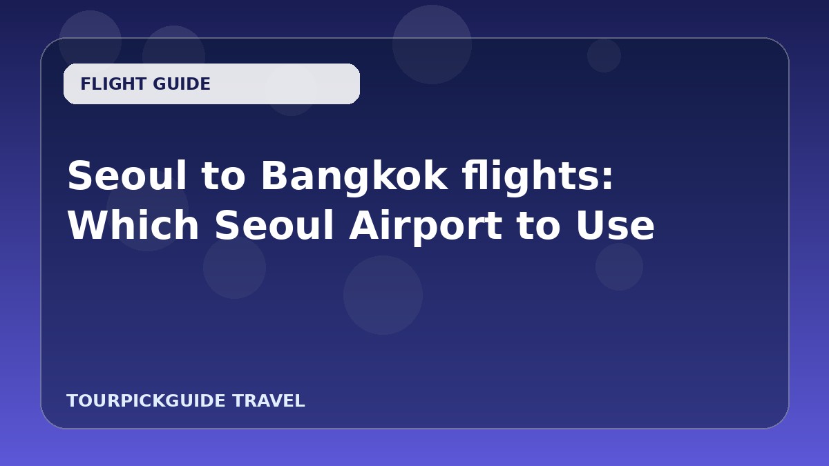 Visual guide for Seoul to Bangkok flights: Which Seoul Airport to Use