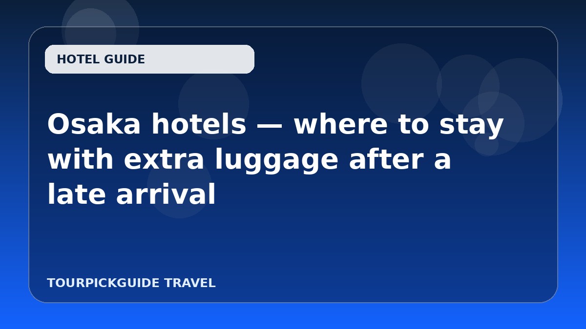 Osaka hotels — where to stay with extra luggage after a late arrival