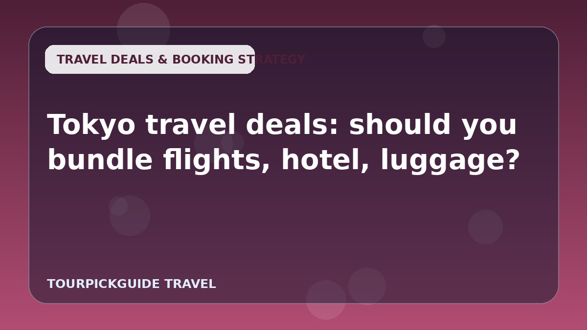 Tokyo travel deals: should you bundle flights, hotel, luggage?