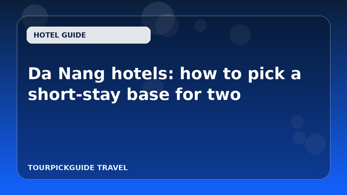 Da Nang hotels: how to pick a short-stay base for two