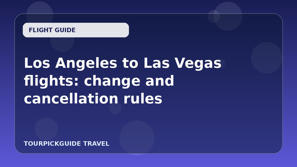 Visual guide for Los Angeles to Las Vegas flights: change and cancellation rules