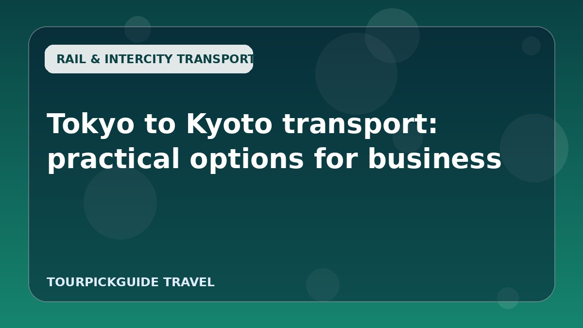 Visual guide for Tokyo to Kyoto transport: practical options for business