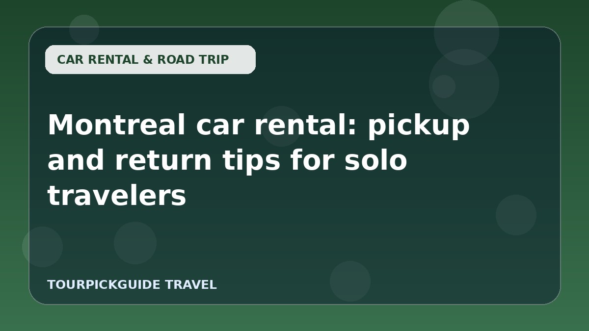 Visual guide for Montreal car rental: pickup and return tips for solo travelers