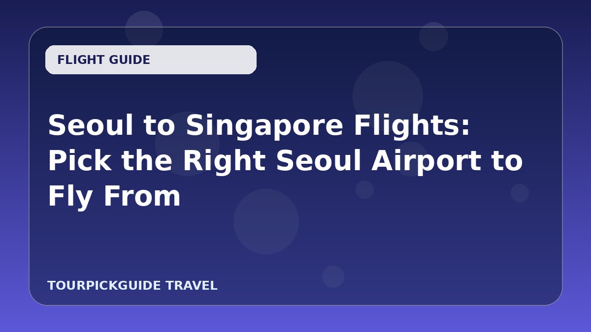 Seoul to Singapore Flights: Pick the Right Seoul Airport to Fly From