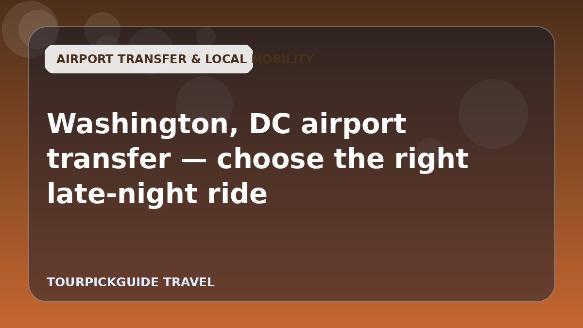 Washington, DC airport transfer — choose the right late-night ride