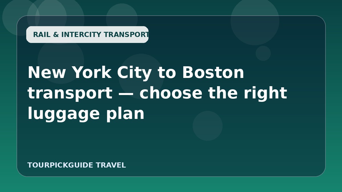 Visual guide for New York City to Boston transport — choose the right luggage plan