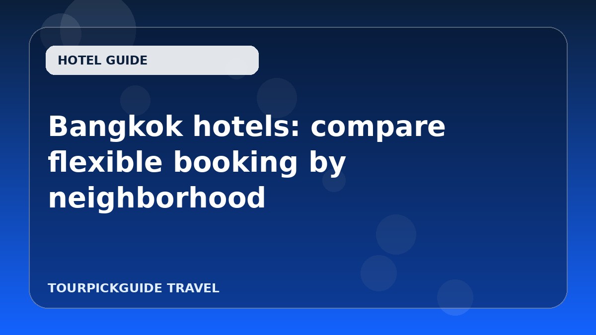 Visual guide for Bangkok hotels: compare flexible booking by neighborhood