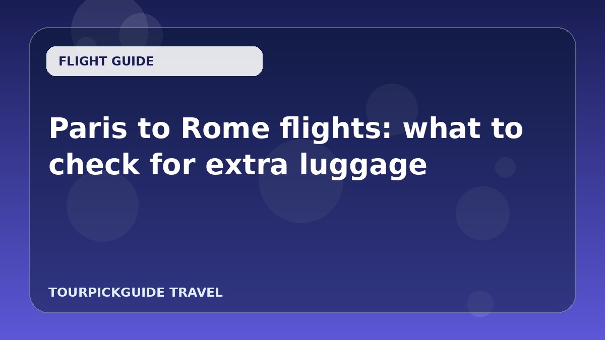 Paris to Rome flights: what to check for extra luggage