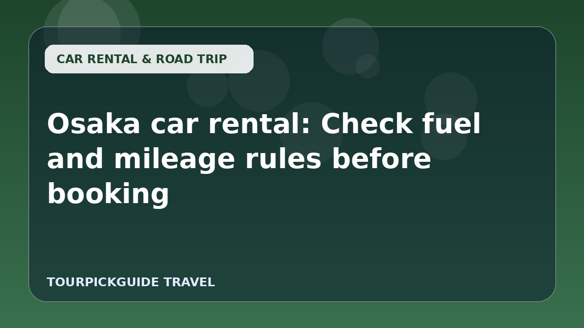 Osaka car rental: Check fuel and mileage rules before booking