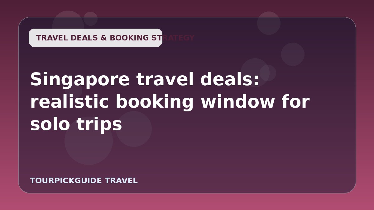 Visual guide for Singapore travel deals: realistic booking window for solo trips
