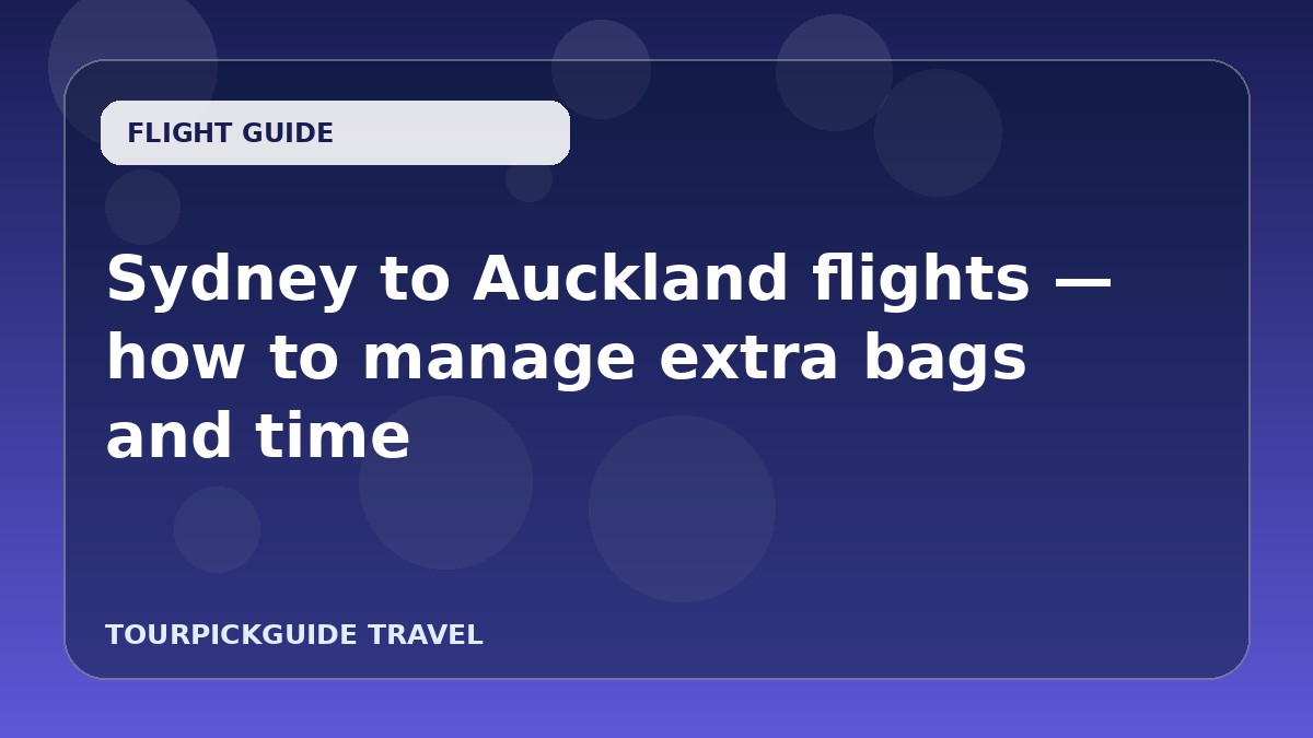 Visual guide for Sydney to Auckland flights — how to manage extra bags and time