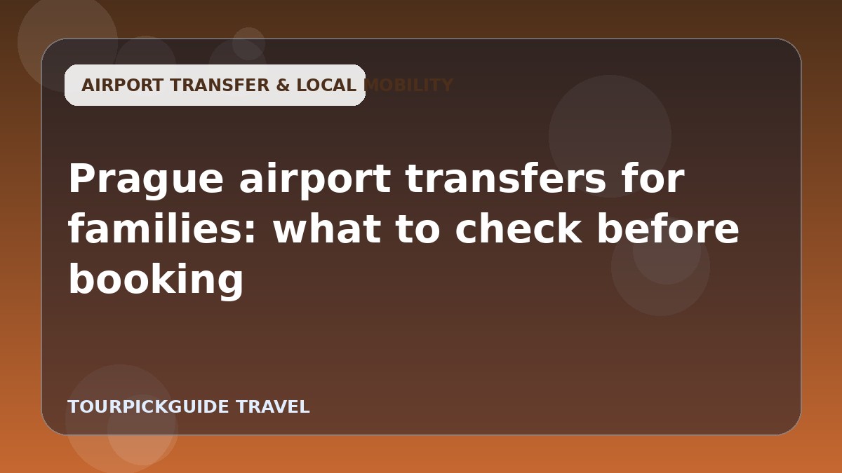 Visual guide for Prague airport transfers for families: what to check before booking