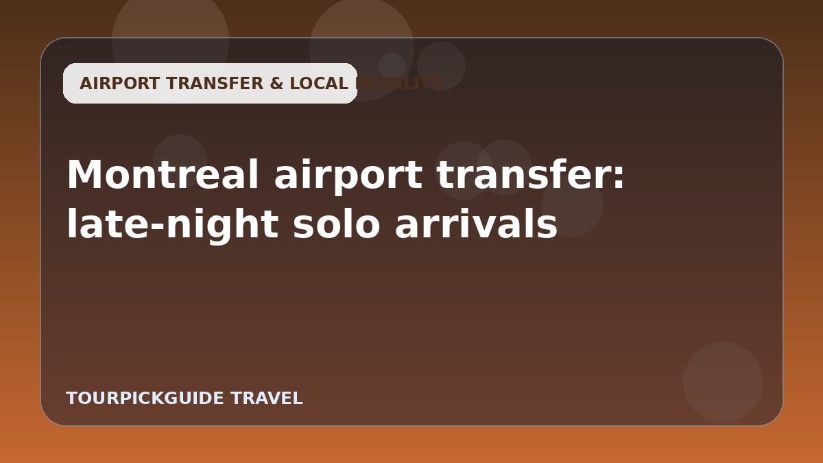 Montreal airport transfer: late-night solo arrivals
