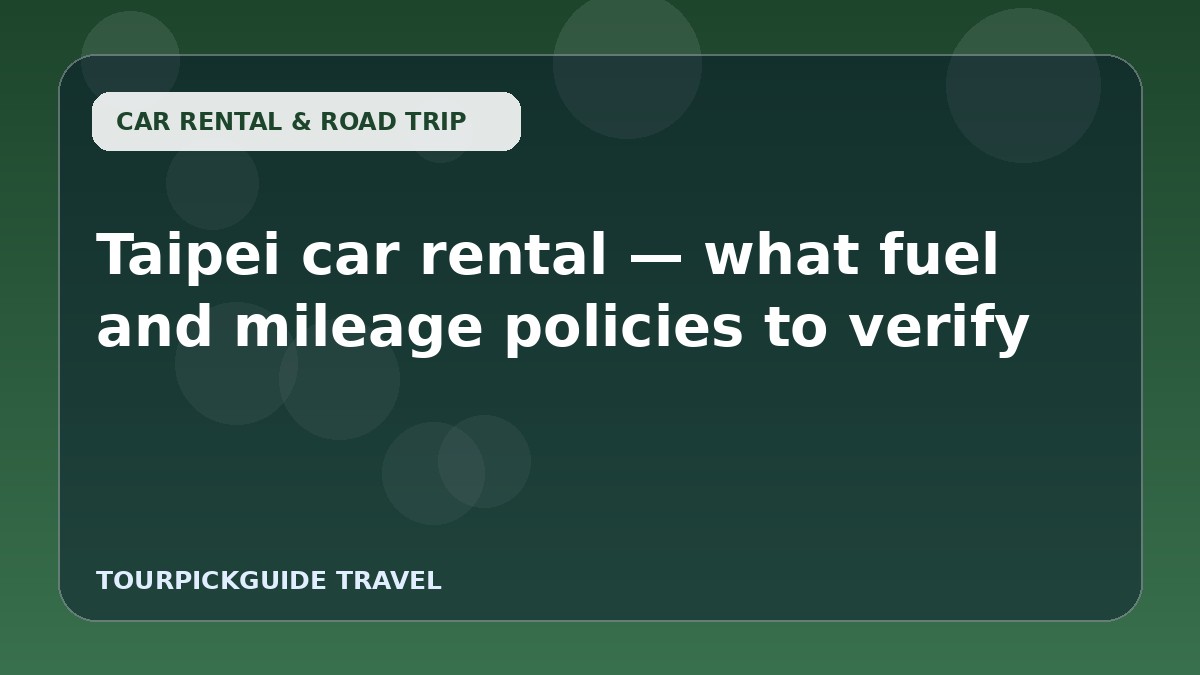 Visual guide for Taipei car rental — what fuel and mileage policies to verify