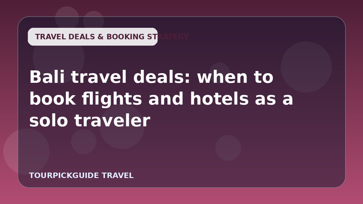 Visual guide for Bali travel deals: when to book flights and hotels as a solo traveler
