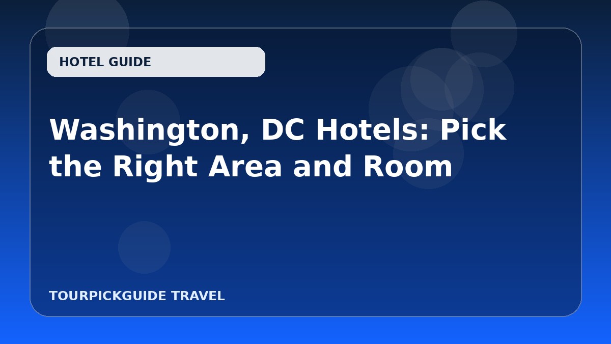 Visual guide for Washington, DC Hotels: Pick the Right Area and Room