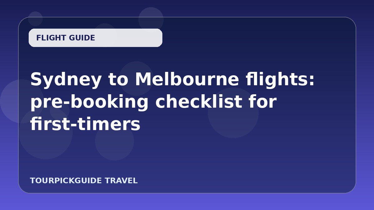 Sydney to Melbourne flights: pre-booking checklist for first-timers
