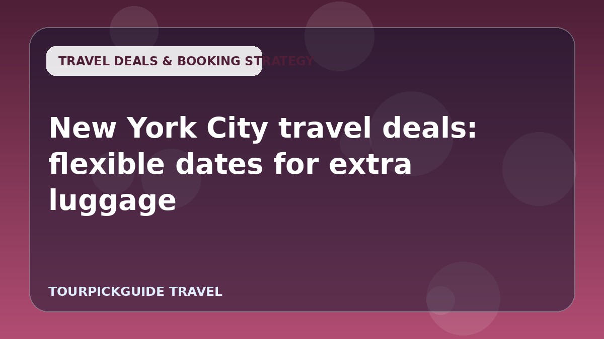 New York City travel deals: flexible dates for extra luggage