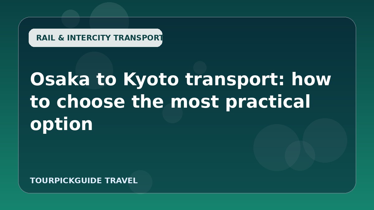 Osaka to Kyoto transport: how to choose the most practical option