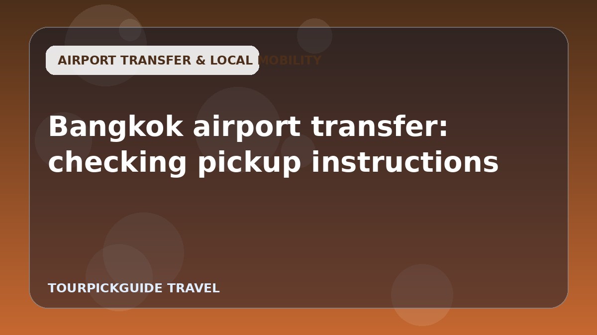 Visual guide for Bangkok airport transfer: checking pickup instructions