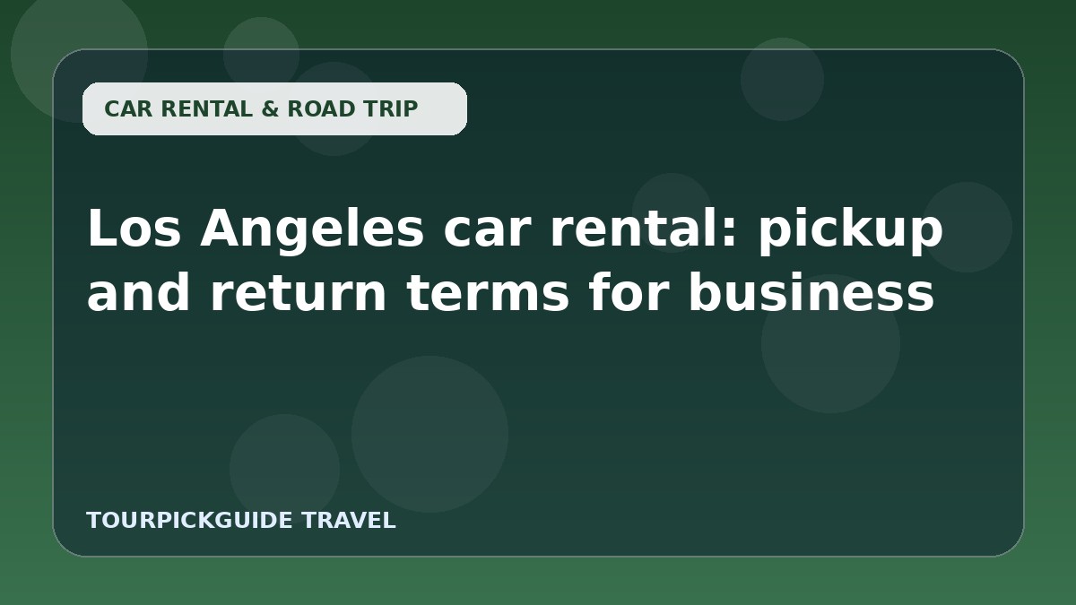 Los Angeles car rental: pickup and return terms for business