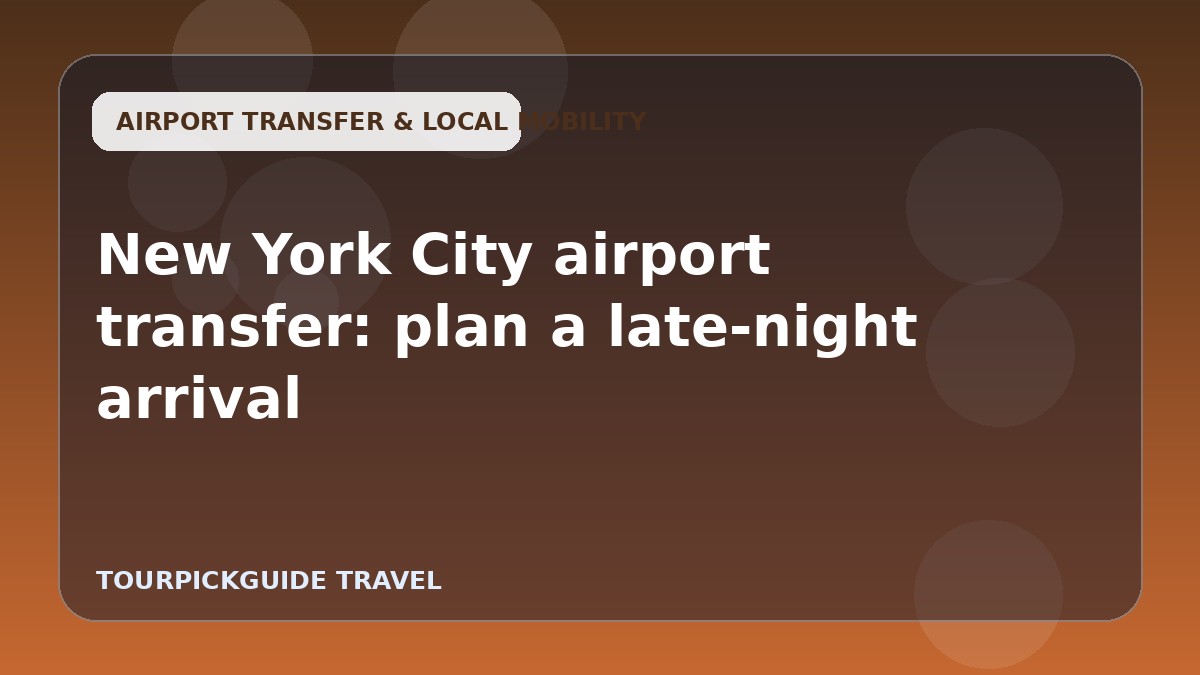 Visual guide for New York City airport transfer: plan a late-night arrival