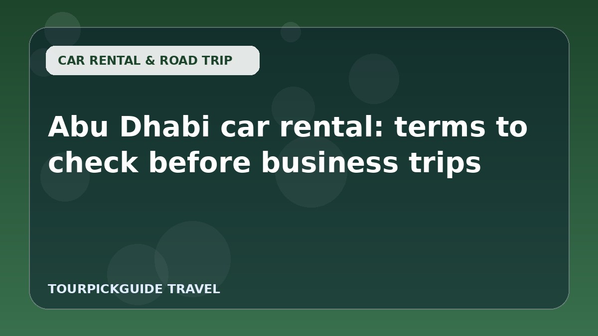 Visual guide for Abu Dhabi car rental: terms to check before business trips