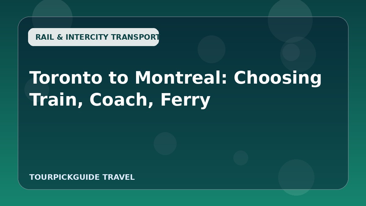 Visual guide for Toronto to Montreal: Choosing Train, Coach, Ferry