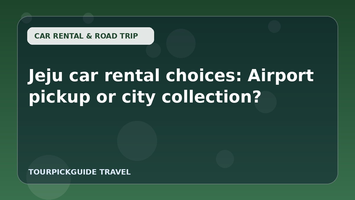 Visual guide for Jeju car rental choices: Airport pickup or city collection?