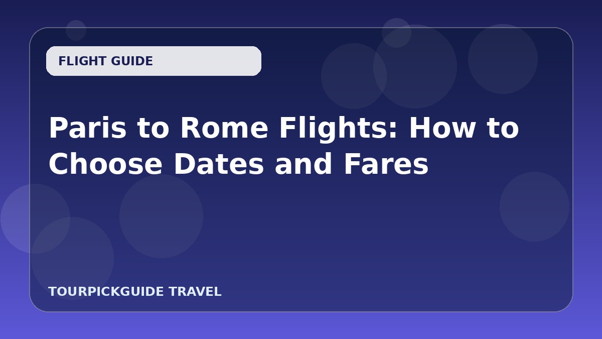 Paris to Rome Flights: How to Choose Dates and Fares