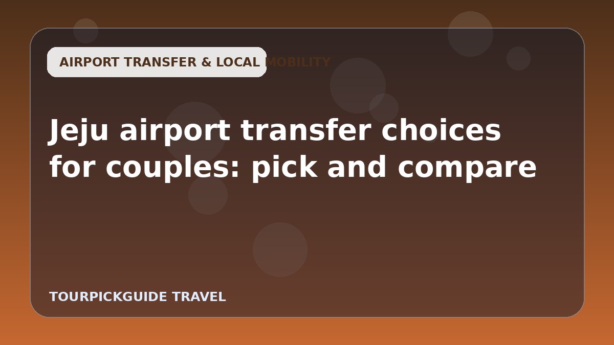 Jeju airport transfer choices for couples: pick and compare