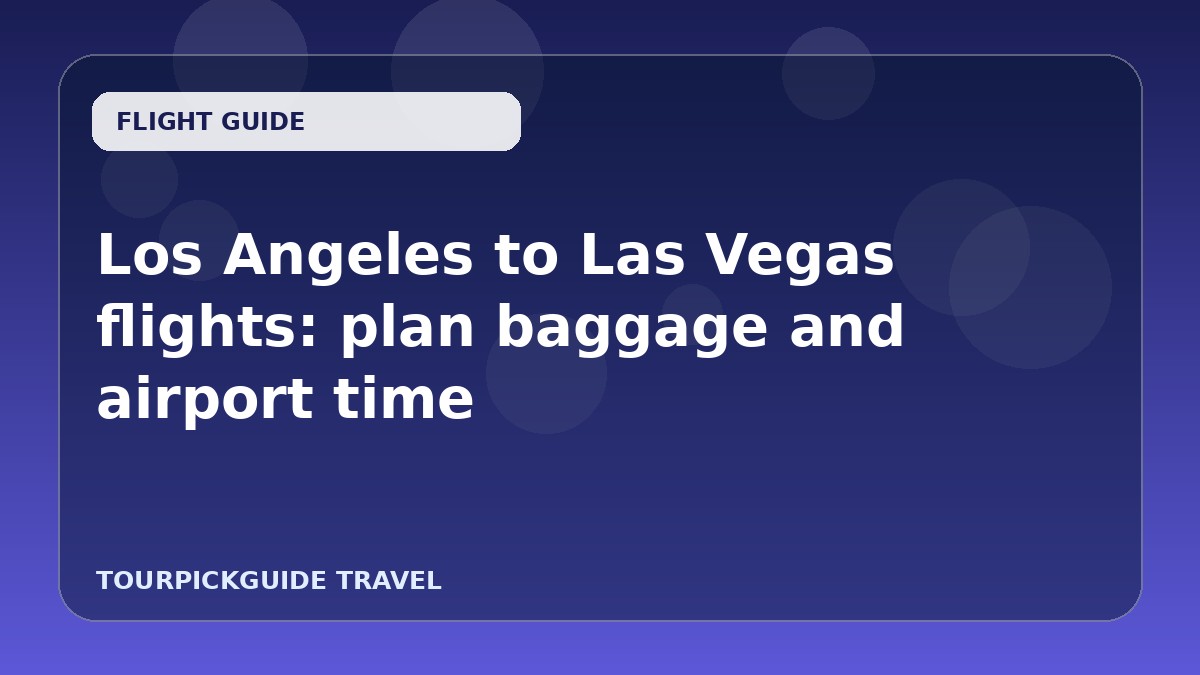Los Angeles to Las Vegas flights: plan baggage and airport time
