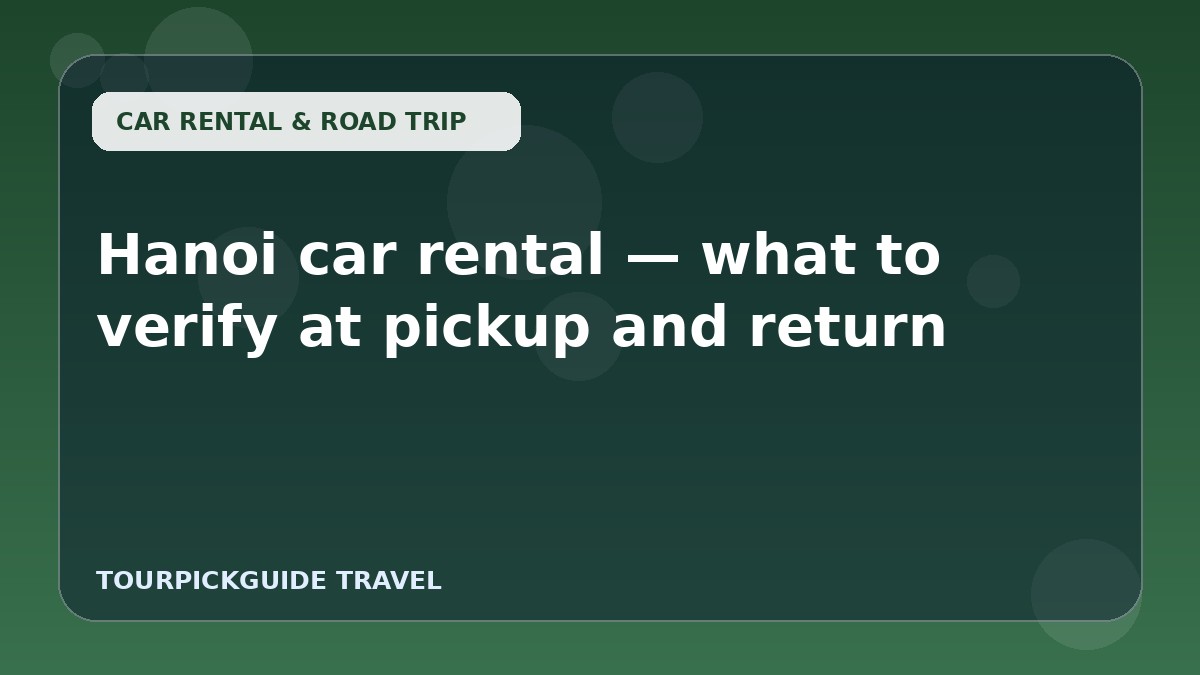 Visual guide for Hanoi car rental — what to verify at pickup and return