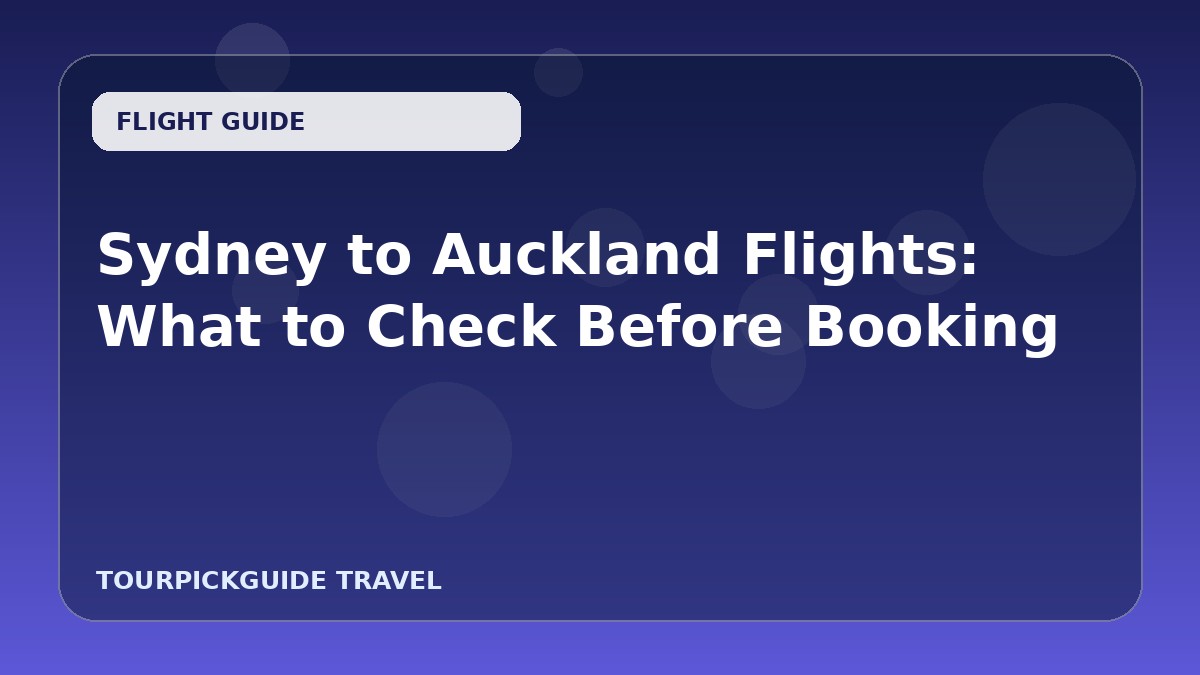 Visual guide for Sydney to Auckland Flights: What to Check Before Booking