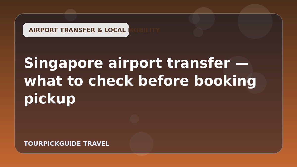 Singapore airport transfer — what to check before booking pickup