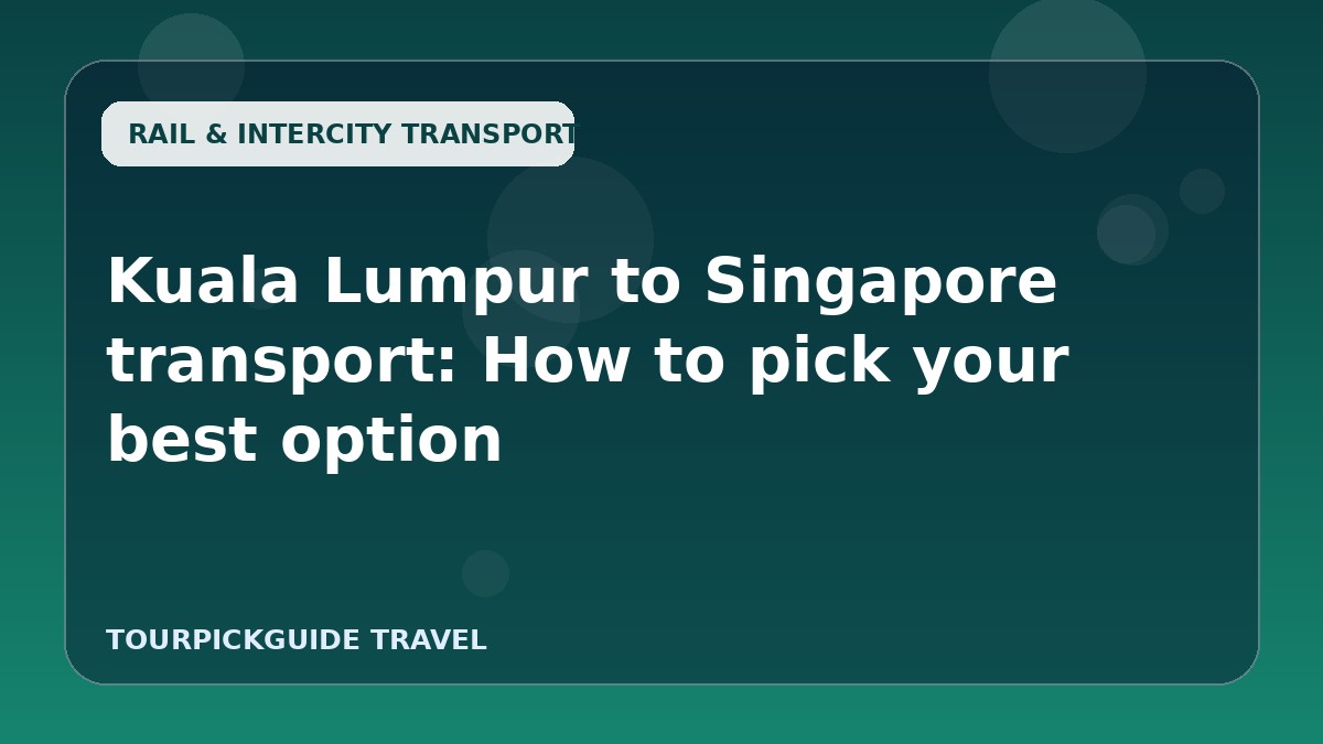Visual guide for Kuala Lumpur to Singapore transport: How to pick your best option