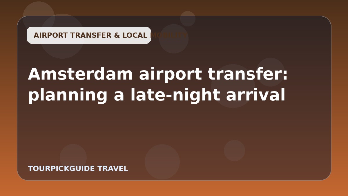 Amsterdam airport transfer: planning a late-night arrival