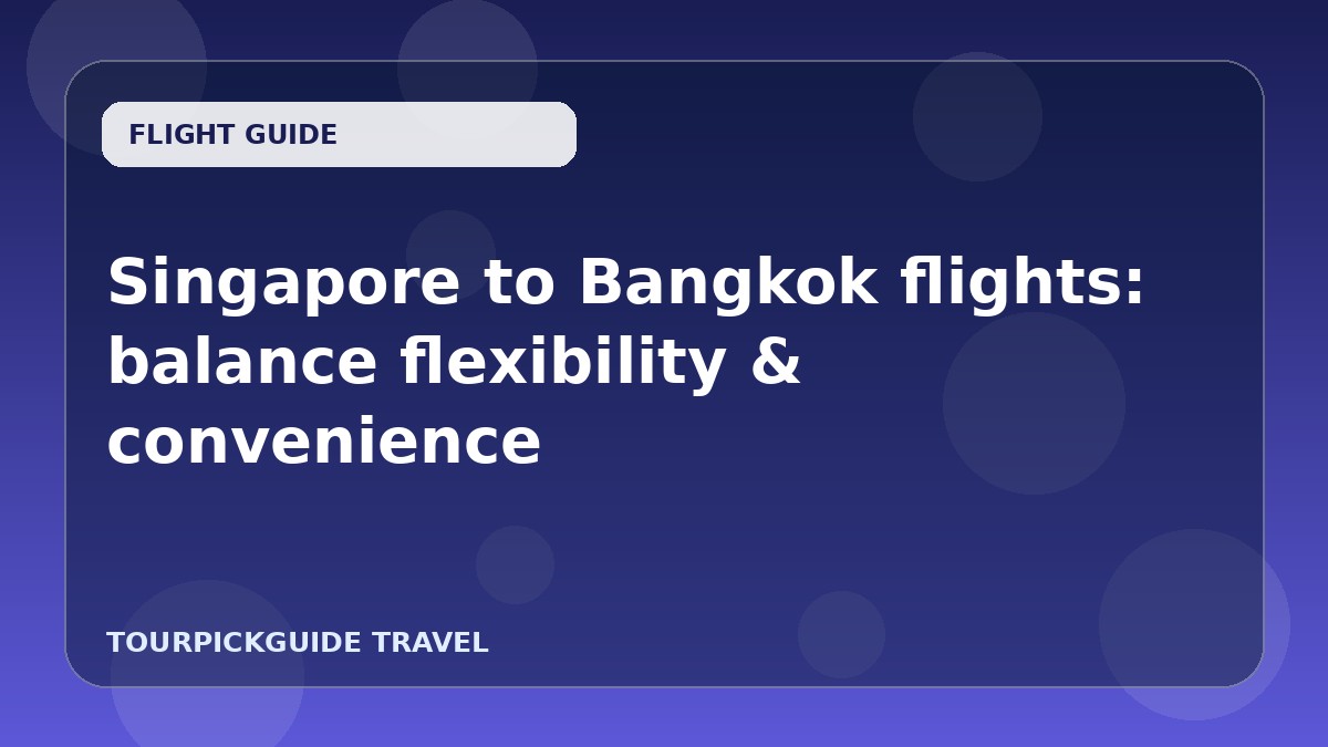 Visual guide for Singapore to Bangkok flights: balance flexibility & convenience
