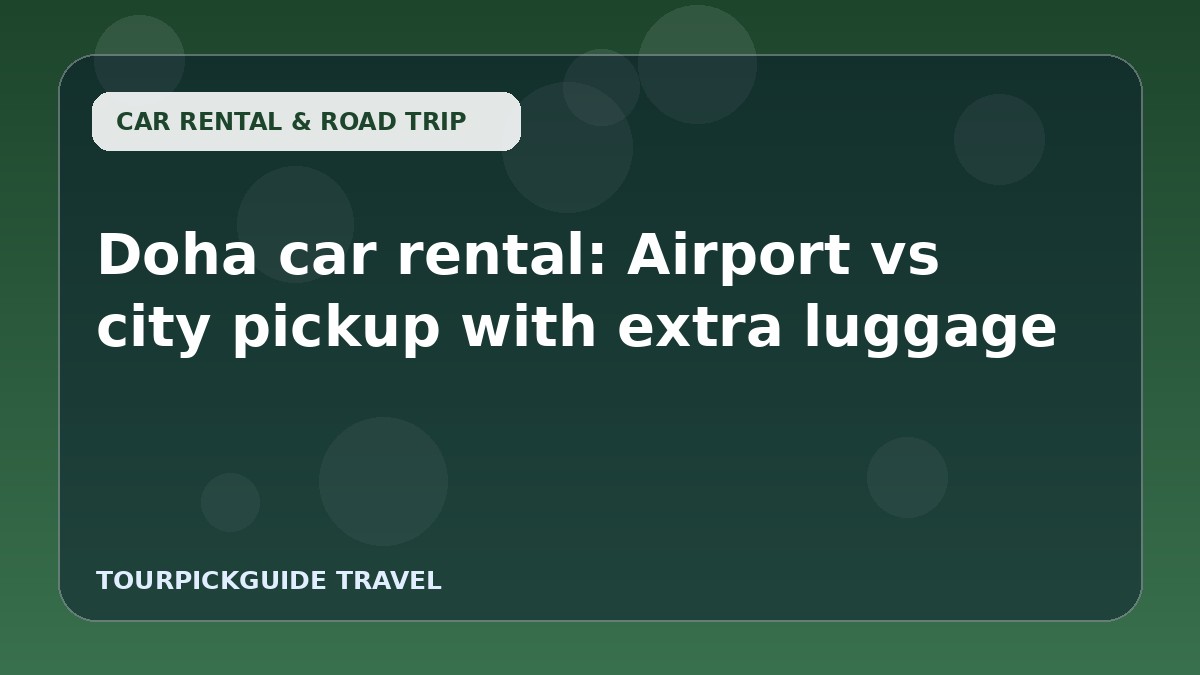 Visual guide for Doha car rental: Airport vs city pickup with extra luggage