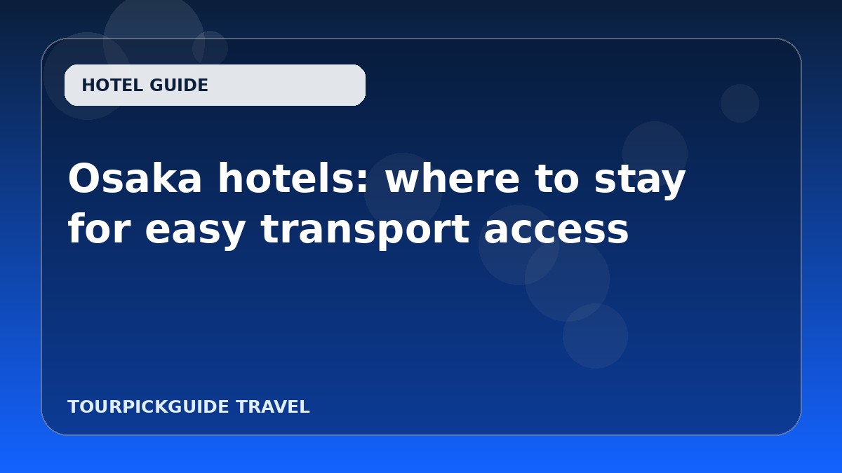 Visual guide for Osaka hotels: where to stay for easy transport access