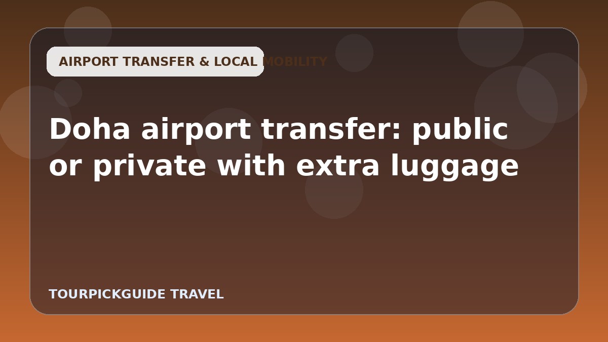 Visual guide for Doha airport transfer: public or private with extra luggage